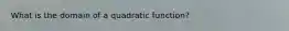 What is the domain of a quadratic function?