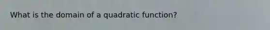 What is the domain of a quadratic function?