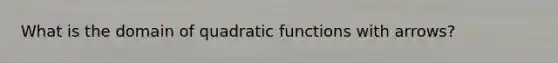 What is the domain of quadratic functions with arrows?