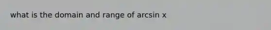 what is the domain and range of arcsin x