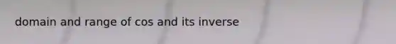 domain and range of cos and its inverse