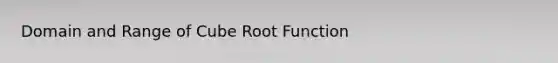 Domain and Range of Cube Root Function