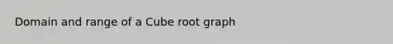 Domain and range of a Cube root graph