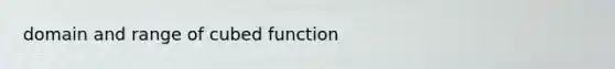 domain and range of cubed function