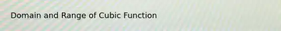 Domain and Range of Cubic Function