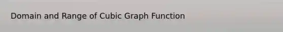 Domain and Range of Cubic Graph Function