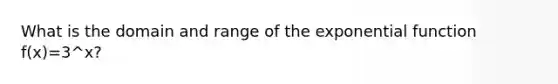 What is the domain and range of the exponential function f(x)=3^x?