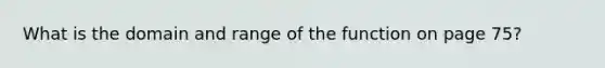 What is the domain and range of the function on page 75?