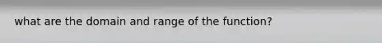 what are the domain and range of the function?