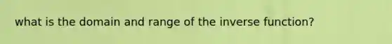 what is the domain and range of the inverse function?