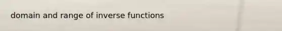 domain and range of inverse functions