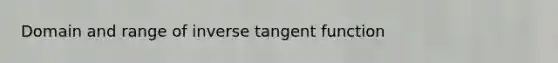 Domain and range of inverse tangent function