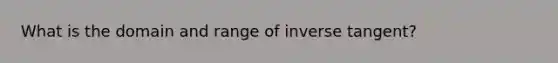 What is the domain and range of inverse tangent?