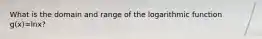 What is the domain and range of the logarithmic function g(x)=lnx?