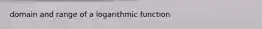 domain and range of a logarithmic function