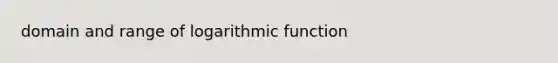 domain and range of logarithmic function