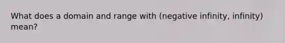 What does a domain and range with (negative infinity, infinity) mean?