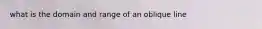 what is the domain and range of an oblique line