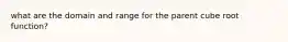 what are the domain and range for the parent cube root function?