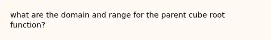 what are the domain and range for the parent cube root function?