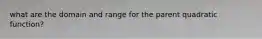 what are the domain and range for the parent quadratic function?