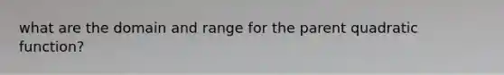 what are the domain and range for the parent quadratic function?