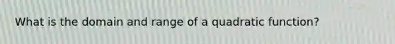 What is the domain and range of a quadratic function?