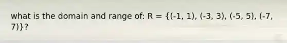 what is the domain and range of: R = ((-1, 1), (-3, 3), (-5, 5), (-7, 7))?