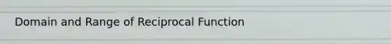 Domain and Range of Reciprocal Function