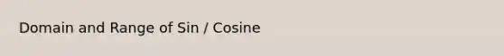 Domain and Range of Sin / Cosine