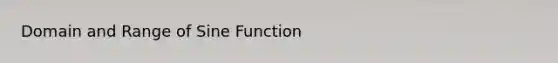 Domain and Range of Sine Function