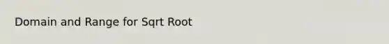 Domain and Range for Sqrt Root