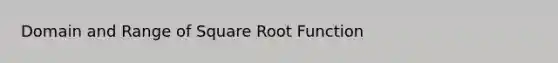 Domain and Range of Square Root Function