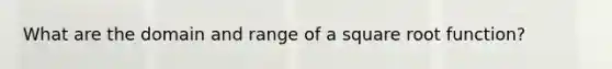 What are the domain and range of a square root function?