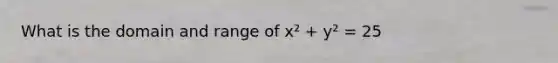 What is the domain and range of x² + y² = 25