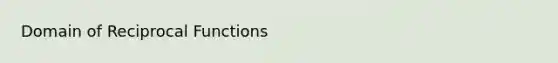 Domain of Reciprocal Functions