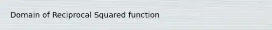 Domain of Reciprocal Squared function