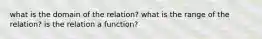 what is the domain of the relation? what is the range of the relation? is the relation a function?