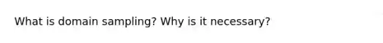 What is domain sampling? Why is it necessary?
