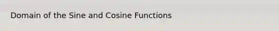 Domain of the Sine and Cosine Functions