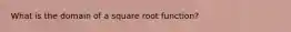 What is the domain of a square root function?