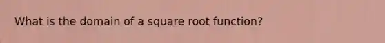 What is the domain of a square root function?