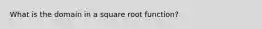 What is the domain in a square root function?