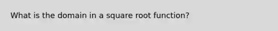 What is the domain in a square root function?