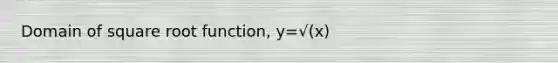 Domain of square root function, y=√(x)