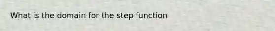 What is the domain for the step function