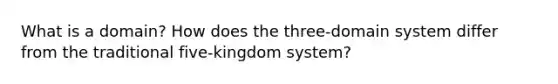 What is a domain? How does the three-domain system differ from the traditional five-kingdom system?