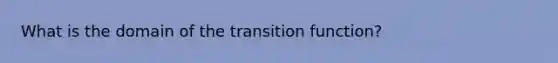 What is the domain of the transition function?