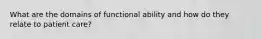 What are the domains of functional ability and how do they relate to patient care?