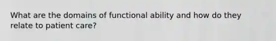 What are the domains of functional ability and how do they relate to patient care?